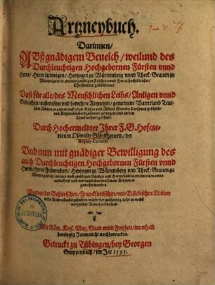 Artzneybuch : Darinnen, Avß gnaedigem Beuelch ... Vast für alle des Menschlichen Leibs Anligen vnnd Gebrechen außerlesene vnd bewehrte Artzneyen gemeinem Vatterland Teutscher Nation zu gutem auß vilen ... Artzneybüchern zusamen getragen ...