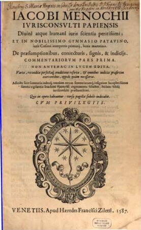 Iacobi Menochii Ivrisconsvlti Papiensis ... De praesumptionibus, coniecturis, signis, & indicijs, 1