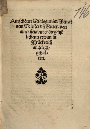 Ain schöner Dialogus zwischen ainem Priester un[d] Ritter, von einer Steur, über die gaistlichenn etwan in Fra[n]ckreich angelegt gehalten