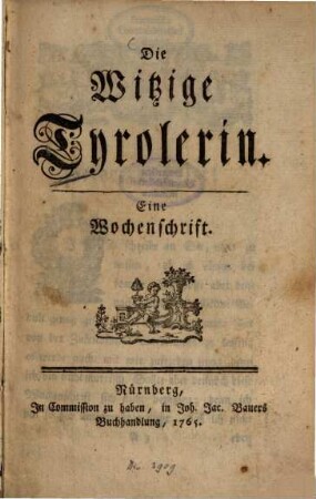 Die witzige Tyrolerin : eine Wochenschrift, 1765, Stück 1 - 16