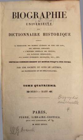 Biographie universelle ou dictionnaire historique : contenant la négrologie des hommes célèbres de tous les pays, des articles consacrés à l'histoire générale des peuples, aux batailles mémorables, aux grands évènemens politiques etc., etc. ; depuis le commencement du monde jusqu'à nos jours, 4. Mero - Rapp