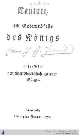 Cantate, am Geburtsfeste des Königs aufgeführt von einer Gesellschaft getreuer Bürger : Halberstadt, den 24ten Jenner 1772