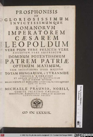 Prosphonisis Ad Gloriosissimum Invictissimumque Romanorum Imperatorem Caesarem Leopoldum ... : Cum Sacratissima Ipsius Maiestas Totam Hungariam, a Tyrannide Turcica Liberasset Et Annum Ageret Climactericum Septies Nimirum Septimum
