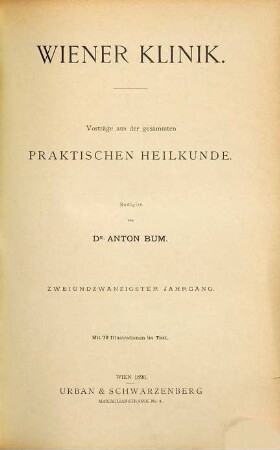 Wiener Klinik : Vorträge aus der gesammten praktischen Heilkunde. 22. 1896