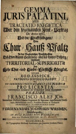Gemma Juris Palatini, Seu Tractatio Exegetica : Uber den sogenannten Zent-Vertrag De Anno 1560. Und die, Krafft selbigem, Dem Chur-Hauß Pfaltz In den Vogdeylichen Dorffschafften Des Ober-Ambts Heydelberg, oder des Ambts Dilsperg, Zustehende Territorial-Superiorität Fort Hohe Chur- und Lands-Fürstliche Obrigkeit