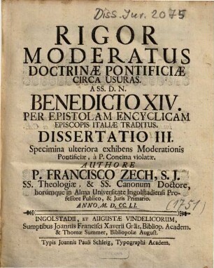 Rigor Moderatus Doctrinae Pontificae Circa Usuras. A SS. D. N. Benedicto XIV. Per Epistolam Encyclicam Episcopis Italiae Traditus. Dissertatio III. Inauguralis : Specimina ulteriora exhibens Moderationis Pontificiae, à P. Concina violatae