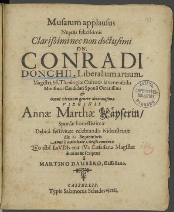 Musarum applausus Nuptiis felicissimis Clarissimi ... Dn. Conradi Donchii, Liberalium artium Magistri, ... & ... Virginis Annæ Marthæ Käyserin Sponsæ ...