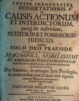 Theses Inaugurales Dissertationis De Causis Actionum Et Interdictorum, quaeq[ue] his inserviunt, Petitoriis Et Possessoriis Judiciis