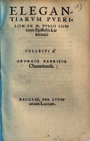 Elegantiarum Puerilium Ex M. Tullii Ciceronis Epistolis Libri tres