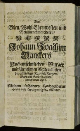Dem Edlen/ Wohl-Ehrenvesten und Wohlfürnehmen Herrn/ Herrn Johann Joachim Danckers[...]