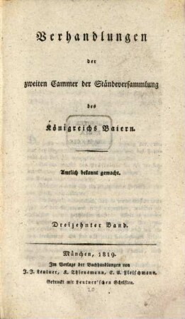 Verhandlungen der Zweyten Kammer der Ständeversammlung des Königreichs Bayern. [Protokolle]. 1819,13