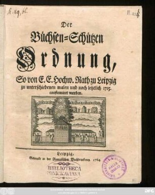 Der Büchsen-Schützen Ordnung, So von E. E. Hochw. Rath zu Leipzig zu unterschiedenen malen und noch letztlich 1715. confirmiret worden