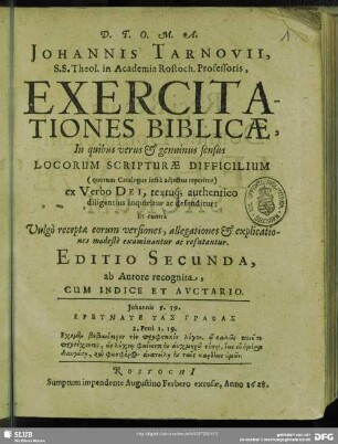 Johannis Tarnovii, S.S. Theol. in Academia Rostoch. Professoris, Exercitationes biblicae : In quibus verus & genuinus sensus Locorum Scripturae Difficilium ... ex Verbo Dei, textuq[ue] authentico diligentius inquiritur ac defenditur: ...