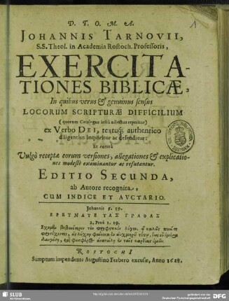 Johannis Tarnovii, S.S. Theol. in Academia Rostoch. Professoris, Exercitationes biblicae : In quibus verus & genuinus sensus Locorum Scripturae Difficilium ... ex Verbo Dei, textuq[ue] authentico diligentius inquiritur ac defenditur: ...
