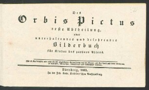 Abt. 1: Des Orbis Pictus erste Abtheilung, oder unterhaltendes und belehrendes Bilderbuch für Kinder des zartern Alters