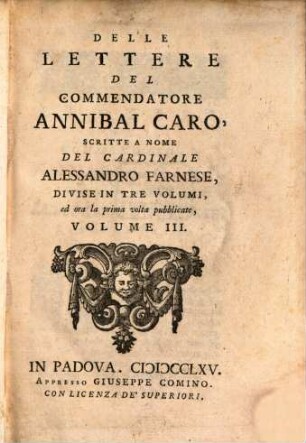 Delle Lettere Del Commendatore Annibal Caro, Scritte A Nome Del Cardinale Alessandro Farnese, Divise In Tre Volumi, ed ora la prima volta pubblicate, Volume ..., 3