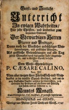Geist- und Sittliche Unterricht In ewigen Wahrheiten : Für jede Christen, und sonderbar zum bequemen Gebrauch Der Ehrwürdigen Herren Pfarrer und Prediger, Dann auch der Vorsteher andächtiger Versammlungen, und geistlicher Ubungen, 9. Neuntes Monath