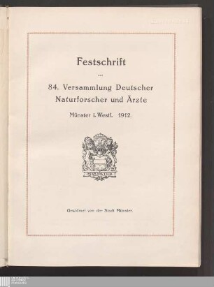 Festschrift zur 84. Versammlung Deutscher Naturforscher und Ärzte : Münster i. Westf. 1912
