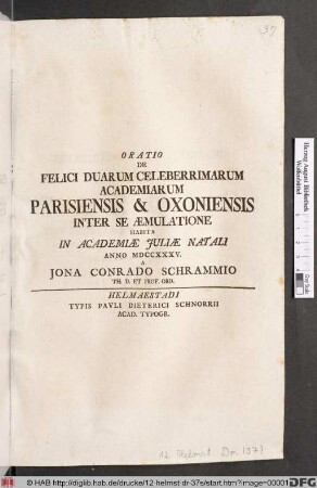 Oratio De Felici Duarum Celeberrimarum Academiarum Parisiensis & Oxoniensis Inter Se Æmulatione Habita In Academiæ Juliæ Natali Anno MDCCXXXV.