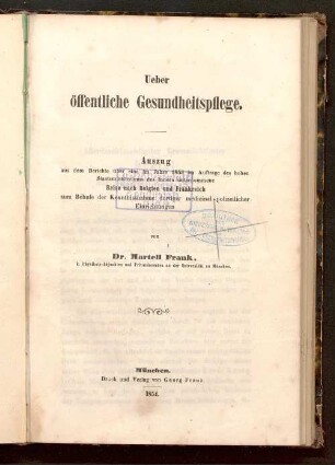 Ueber öffentliche Gesundheitspflege : Auszug aus dem Berichte über eine im Jahre 1853 im Auftrage des hohen Staatsministeriums des Innern unternommene Reise nach Belgien und Frankreich zum Behufe der Kenntnisnahme dortiger medizinal-polizeilicher Einrichtungen