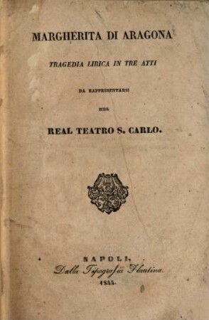 Margherita di Aragona : tragedia lirica in tre atti ; da rappresentarsi nel Real Teatro S. Carlo