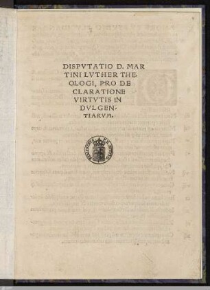 Dispvtatio D. Martini Lvther Theologi, Pro Declaratione Virtvtis Indvlgentiarvm