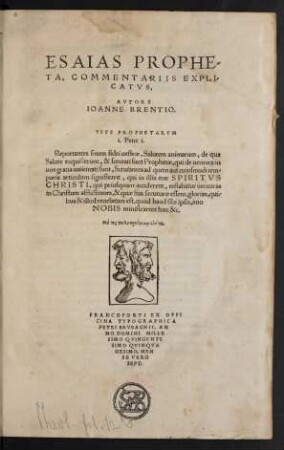ESAIAS PROPHE-||TA, COMMENTARIIS EXPLI-||CATVS,|| AVTORE || IOANNE BRENTIO.|| ... ||