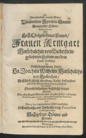 Des Von unverhofft-erregten Wetter/ Thränenden Myrrhen-Baums Ausgepräßte Zähren : Welche über den/ Der ... Frauen Armgart Marschalchin von Bieberstein/ gebohrnen Hahnin aus dem Hause Seeburg/ des ... Hn. Joachim Wilhelm Marschalchs von Bieberstein ... gewesenen Ehe-Liebsten/ Ob wohl frühzeitigen/ doch höchst-seeligen Hintritte Den 21sten August-Monats dieses 1684sten Jahrs/ und bey der darauf/ den 24sten eiusdem, erfolgten Abführung in das Neuerbaute Begräbnüß zu Bennstedt/ Auch/ Den 5. Sept. vorerwehnten Jahrs angestellter ... Leich-Procession wehmütigst vergossen Nachgesetzte Gönner und Freunde