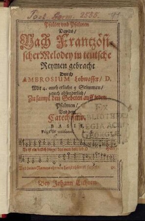 Psalter und Psalmen Davids : Nach Frantzösischer Melodey in teutsche Reymen gebracht ; Mit 4. auch etliche 5 Stimmen/ jedoch absonderlich/ Zu sampt den gebeten auff jeden Psalmen und dem Catechismo