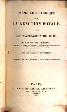 Mémoire Historique Sur La Réaction Royale, Et Sur Les Massacres Du Midi : Avec Les Pièces Justificatives, Et Augmenté D'Éclaircissemens Et Documents Historiques