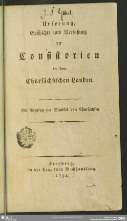 Ursprung, Geschichte und Verfaßung der Consistorien in den Chursächsischen Landen : Ein Beytrag zur Statistik von Chursachsen