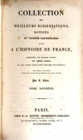Collection des meilleurs dissertations, notices et traités particuliers relatifs a l'histoire de France : composée, en grande partie, de pièces rares, ou qui n'ont jamais été publiées séparément. 12