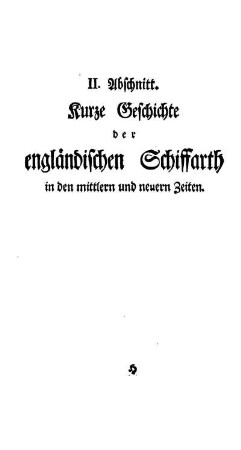 II. Abschnitt Kurze Geschichte der engländischen Schiffarhrt in den mittlern und neuern Zeiten.