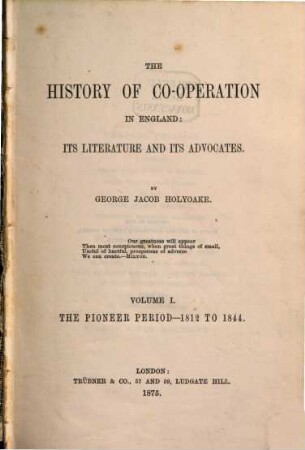 The history of Co-operation in England: its literature and its advocats. I