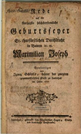 Rede auf die fünfzigste höchsterfreuliche Geburtsfeyer Sr. churfürstlichen Durchleucht in Baiern [et]c. [et]c. Maximilian Joseph