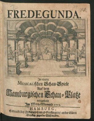 Fredegunda : In einem Musicalischen Schau-Spiele Auf dem Hamburgischen Schau-Platze vorgestellt Im Mertz-Monath 1715