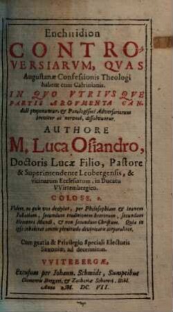 Enchiridion controversiarum, quas Augustanae Confessionis theologi habent cum Calvinianis : in quo utriusque partis argumenta candide proponuntur & paralogismi adversariorum breviter ac nervose dissolvuntur