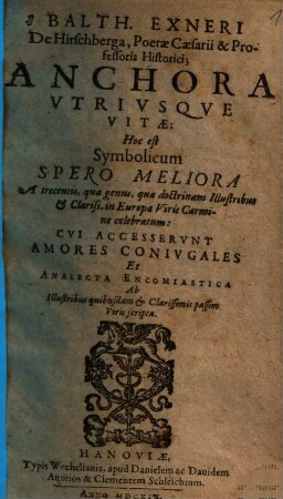 Balth. Exneri De Hirschberga ... Anchora Utriusque Vitae: Hoc est: Symbolicum Spero Meliora