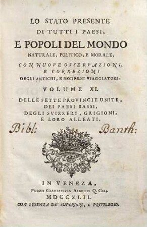 Lo Stato Presente Di Tutti I Paesi, E Popoli Del Mondo Naturale, Politico, E Morale, Con Nuove Osservazioni, E Correzioni Degli Antichi E Moderni Viaggiatori, Volume XI.. Delle Sette Provincie-Unite, Dei Paesi-Bassi, Degli Svizzeri, Grigioni, E Loro Alleati