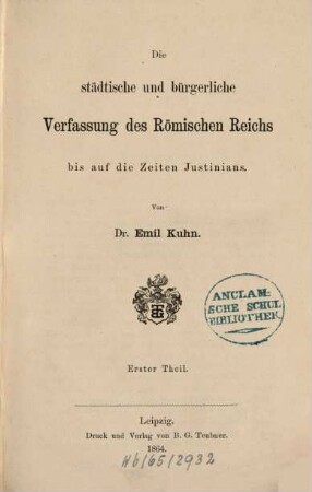 Die städtische und bürgerliche Verfassung des Römischen Reichs bis auf die Zeiten Justinians. 1. (1864). - XII, 292 S.