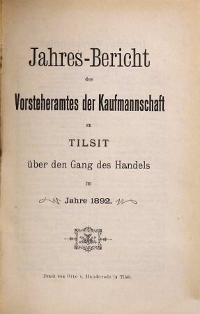Jahres-Bericht des Vorsteheramts der Korporation der Kaufmannschaft zu Tilsit. 1892 [1893]