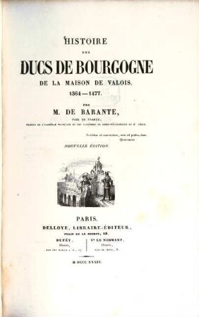 Histoire des ducs de Bourgogne de la maison de Valois, 1364 - 1477. 3. nouv. éd. - 418 S., 9 Taf.