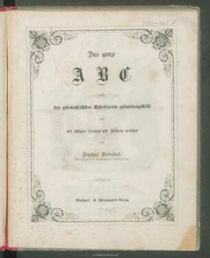 Das ganze ABC : nach den gebräuchlichsten Schriftarten