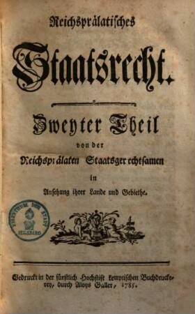 Reichsprälatisches Staatsrecht, Zweyter Theil. Von der Reichsprälaten Staatsgerechtsamen in Ansehung ihrer Lande und Gebiethe