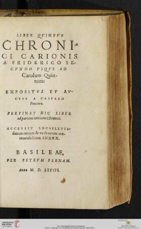 Liber Qvintvs Chroni=ci Carionis : A Friderico Se-cvndo Vsqve Ad Carolum Quintum: Pertinet Hic Liber ad partem tertiam Chronici. Accessit Locvpletis-simus rerum & verborum me-morabilium Index.