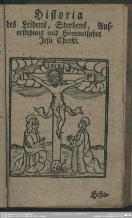 Historia des Leidens, Sterbens, Auferstehung und Himmelfahrt Jesu Christi
