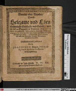 Wunder uber Wunder/ Das ist: Seltzame und Ebenthewerliche Geschicht und Gesicht/ welche sich zu Stargardt in Pommern Anno 1618. den 21. Novembris bey Observation des Cometen/ so sich dieses vergangen 1618. Jahrs im Octobri und Novembri sehen lassen/ sol begeben und zugetragen haben ...