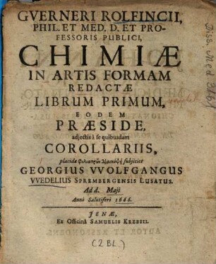 Gverneri Rolfincii, ... Chimiae In Artis Formam Redactae Librum Primum