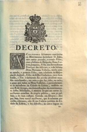 Decreto. Achando-se felizmente concluidos os Matrimonios do Infante D. João, meu muito prezado, e amado Filho, com a Infanta de Hespanha Dona Carlotta Joaquina, ...