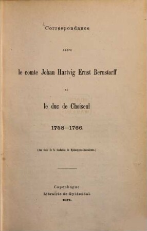 Correspondance entre le Comte Johan Hartvig Ernst Bernstorff et le Duc de Choiseul : 1758 - 1766